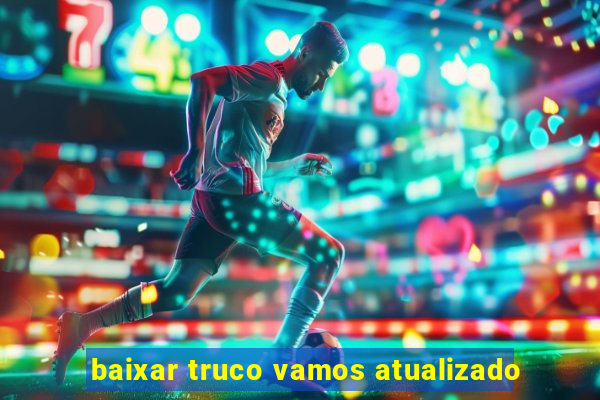 baixar truco vamos atualizado